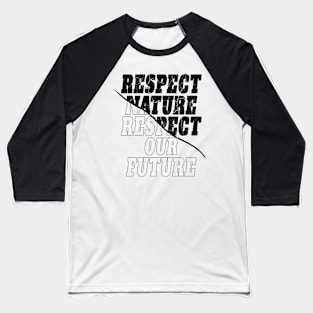 "Respect nature respect our future"  environmentalist Baseball T-Shirt